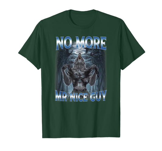 No More Mr Nice Guy Cringe Alpha Wolf Edgy Meme T-Shirt