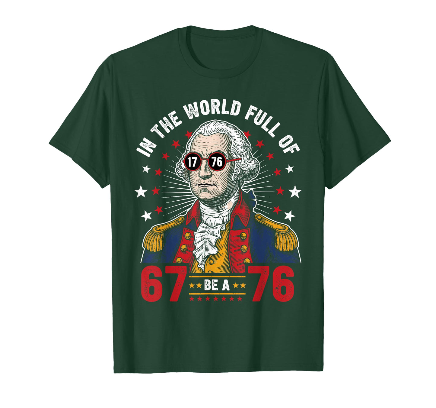 George Washington in The World Full of 67 to Be A 76 67 Meme T-Shirt