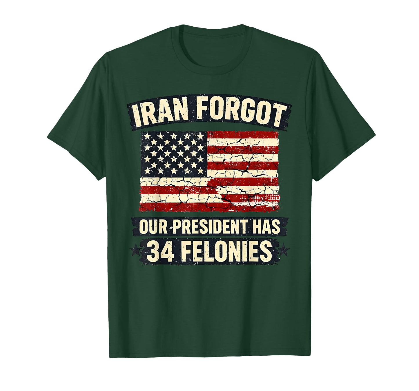 Iran Forgot Our President Has 34 Felonies Vintage US Flag T-Shirt
