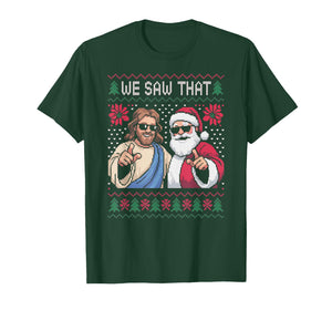 We Saw That Jesus and Santa Claus Christmas T-Shirt