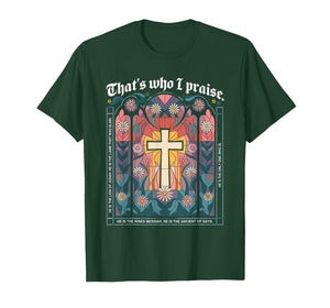 That's Who I Praise Tshirt Jesus Christian Lake God Church T-Shirt