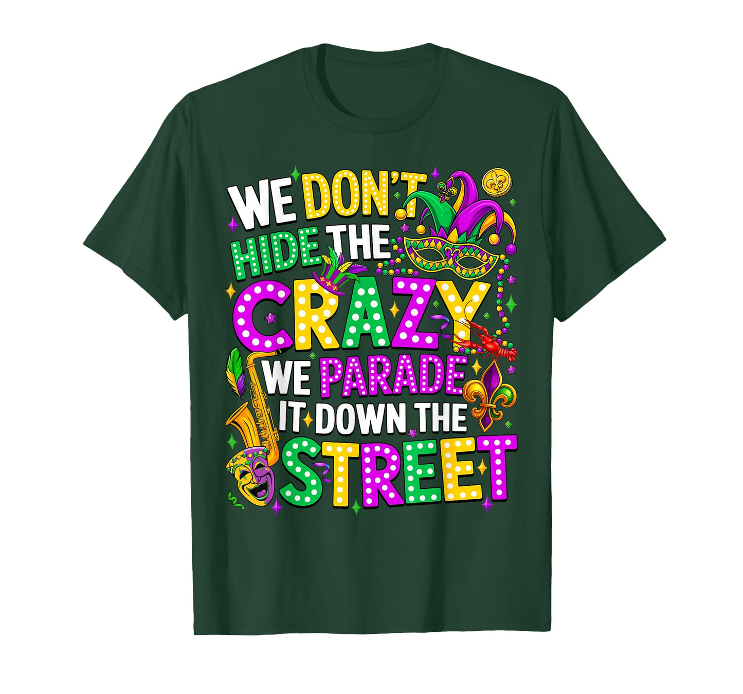 We Don't Hide Crazy We Parade It Down The Street Mardi Gras T-Shirt
