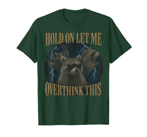 Hold On Let Me Overthink This Funny Raccoon Sarcastic T-Shirt