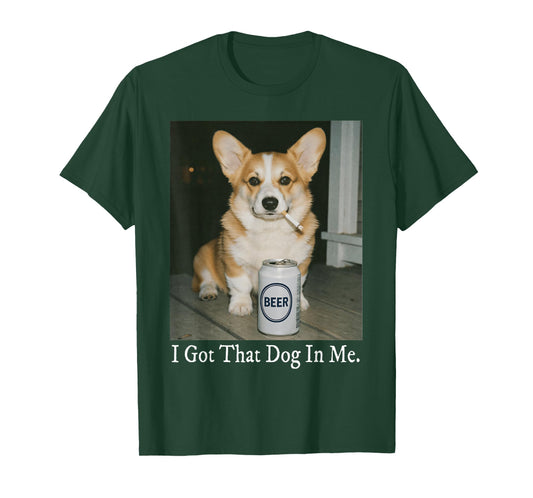 I Got That Dog in Me Funny Corgi Smoking Beer Meme Dog Lover T-Shirt