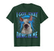 I Got That Dawg in Me Meme Funny Saying I Got That Dog in Me T-Shirt