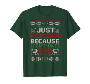 Just Feliz Navi Because I Don’t Have a Dad T-Shirt