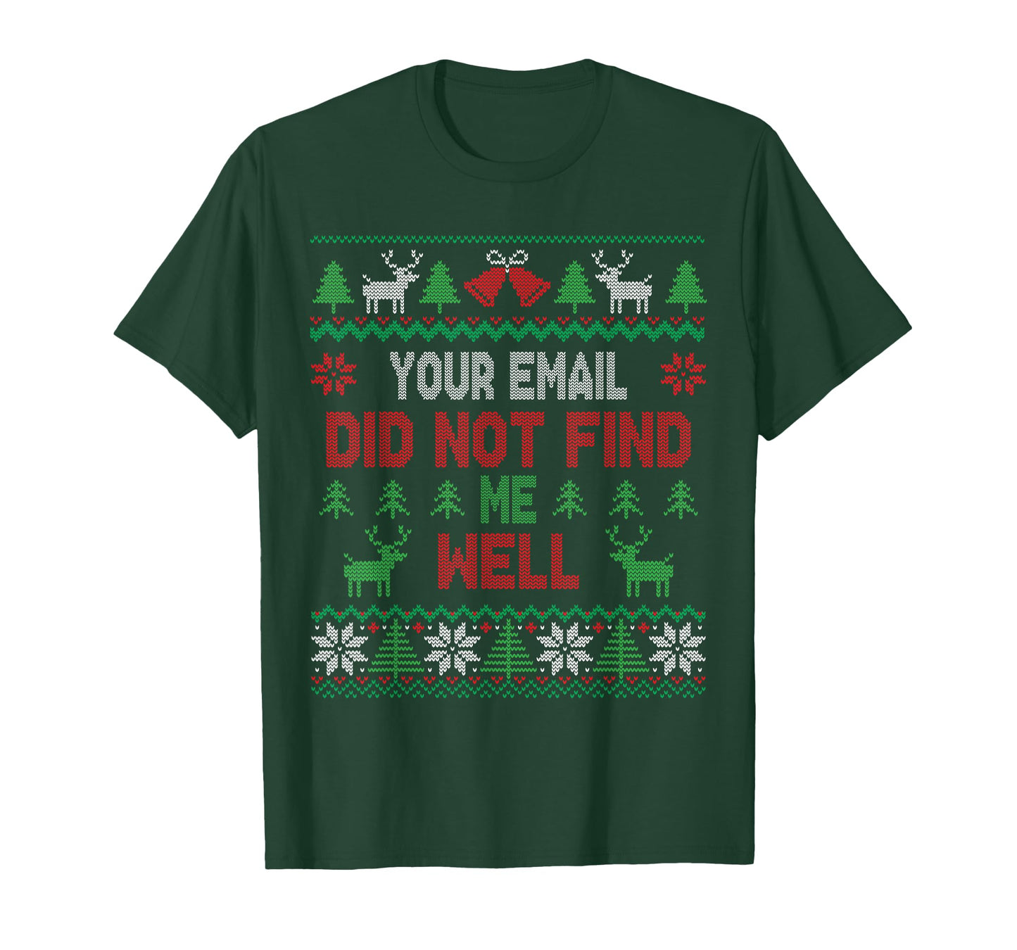Your Email Did Not Find Me Well Funny Christmas Ugly Sweater T-Shirt