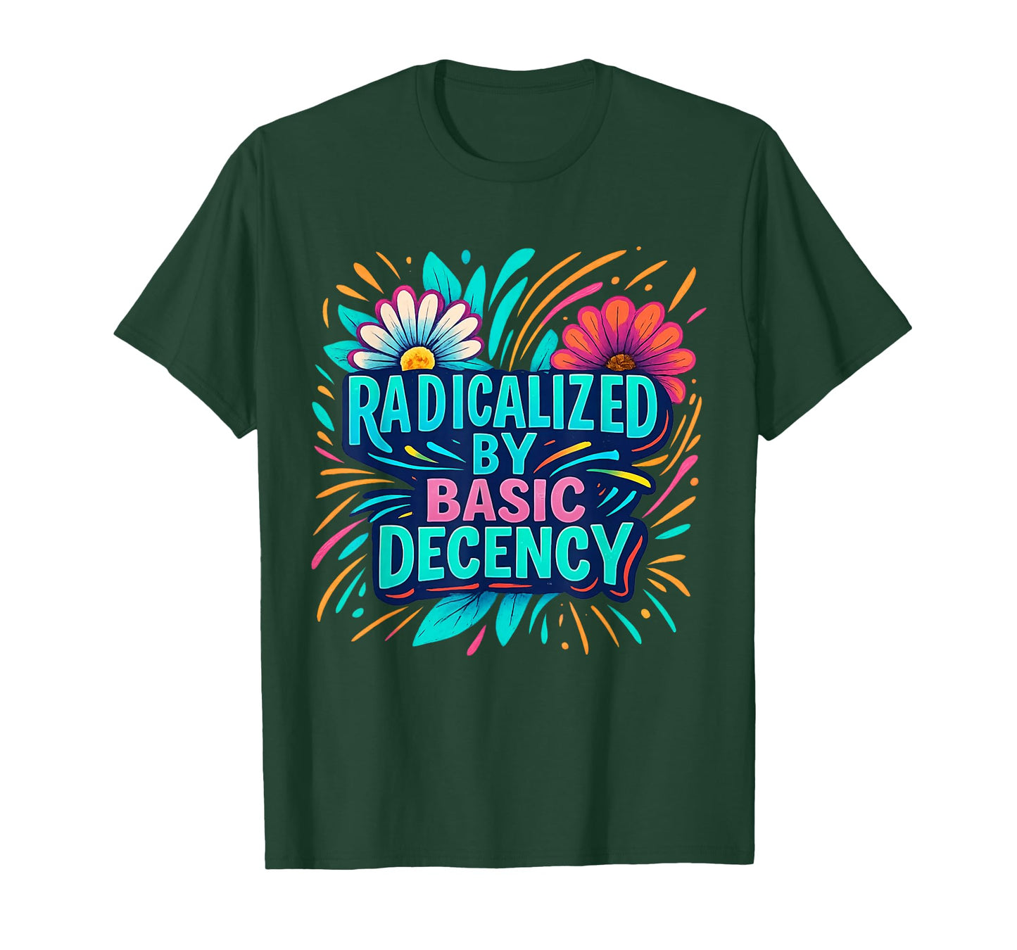 Radicalized by Basic Decency Floral Positive Message T-Shirt