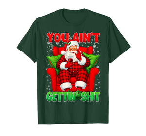 You Ain't Getting Santa Funny Inappropriate Ugly Christmas T-Shirt