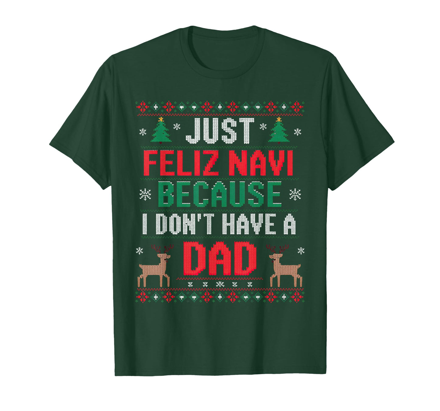Just Feliz Navi Because I Don't Have A Dad Ugly Xmas Sweater T-Shirt