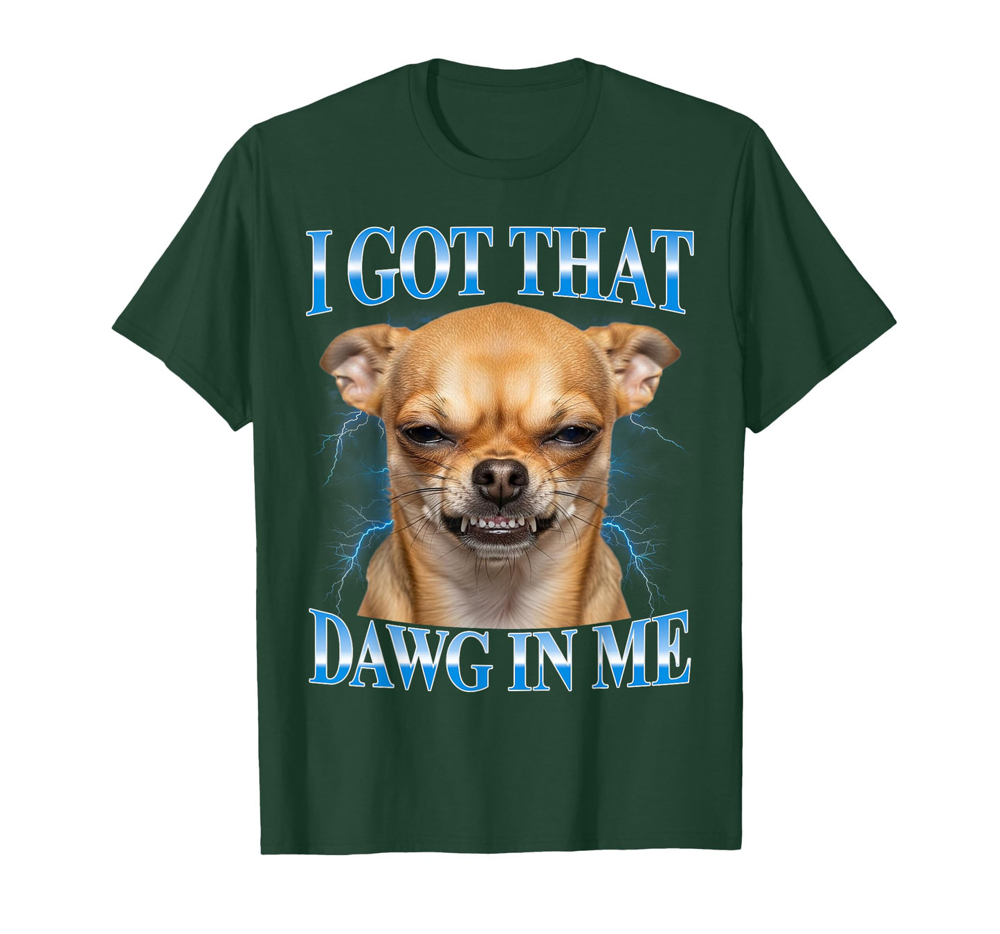 I Got That Dawg in Me Chihuahua Funny Meme T-Shirt