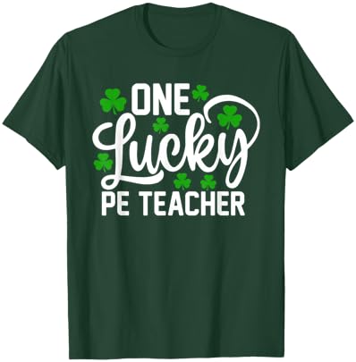 One Lucky PE Teacher Funny St Patrick's Day Shamrocks T-Shirt - T-Shirt | Forest