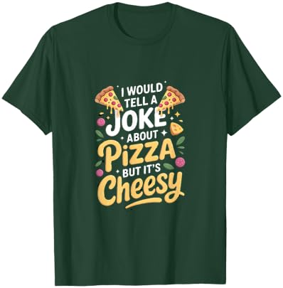 I Would Tell A Joke About Pizza But Its Cheesy T-Shirt - T-Shirt | Forest