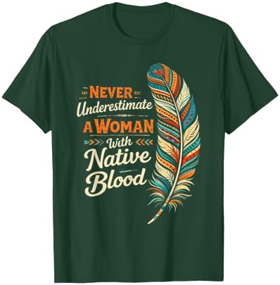 Indigenous Never Underestimate A Woman with Native Blood T-Shirt - T-Shirt | Forest