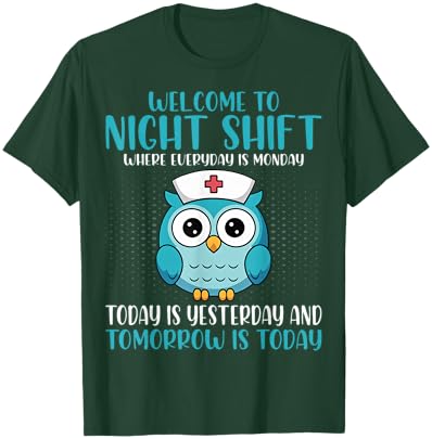 Welcome to Night Shift Where Everyday T-Shirt - T-Shirt | Forest
