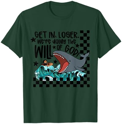 Get in Loser We're Doing The Will of God Man Whale Christian T-Shirt - T-Shirt | Forest