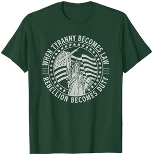 When Tyranny Becomes Law Rebellion Becomes Duty Liberty Art T-Shirt - T-Shirt | Forest