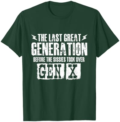 The Last Great Generation Before The Sissies - Gen X Gen Xer T-Shirt - T-Shirt | Forest