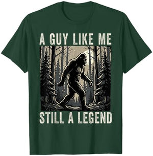 A Guy Like Me Still a Legend Funny Bigfoot T-Shirt - T-Shirt | Forest