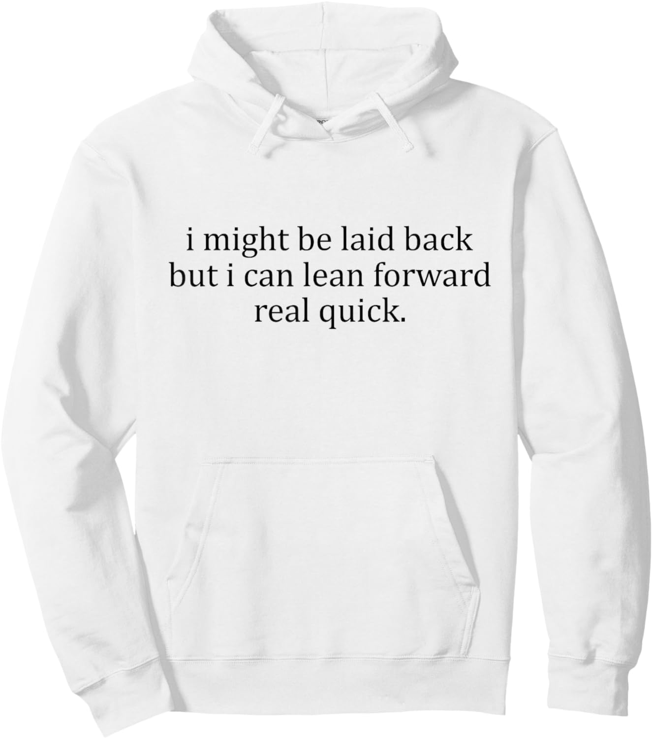 I Might Be Laid Back But I Can Lean Forward Real Quick Hoodie - Hoodie | White