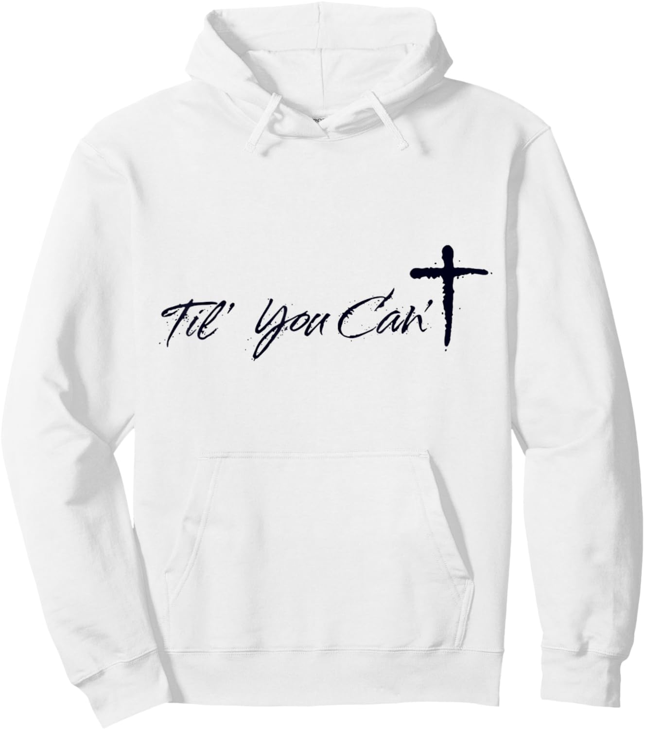 Til You Cant Brush Script Cross Christian Motivation Hoodie - Hoodie | White