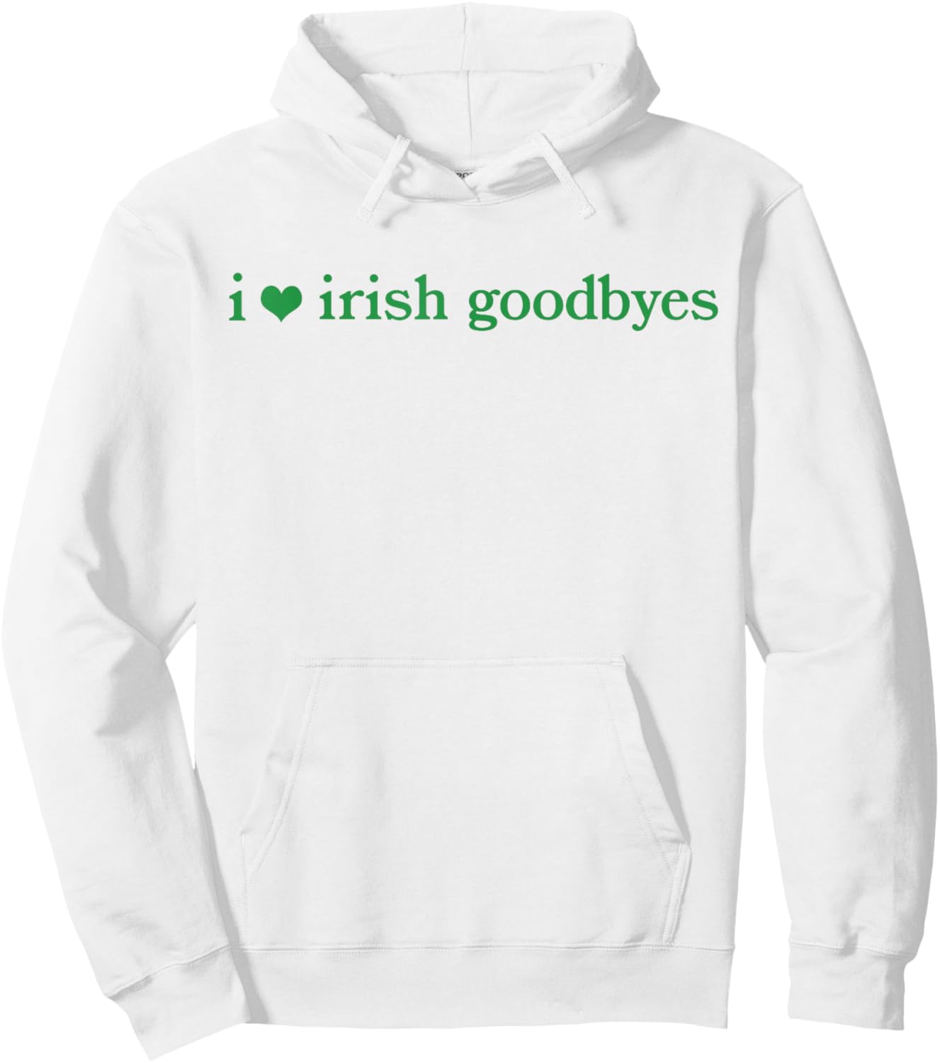 I Love Irish Goodbyes Funny Ireland Exit St Patricks Day Hoodie - Hoodie | White