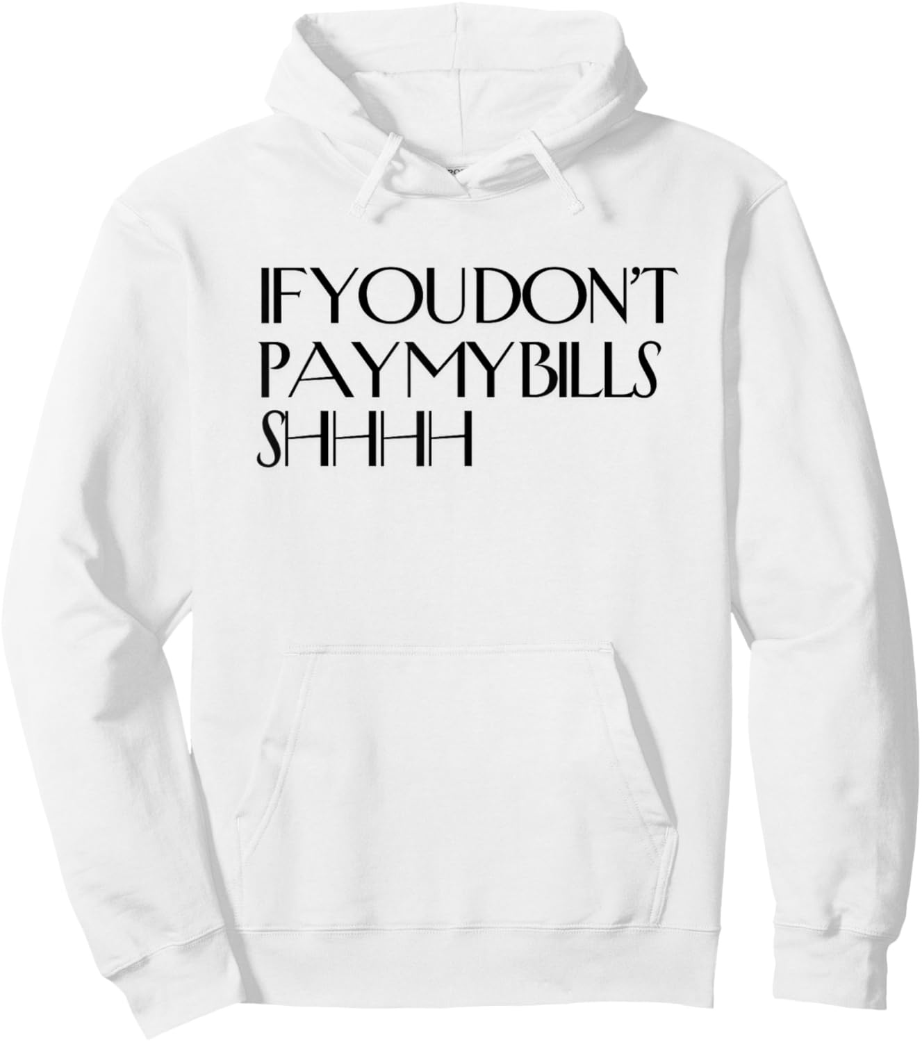Shhh If You Don't Pay My Bills Shhh Funny Keep Quiet Hoodie - Hoodie | White