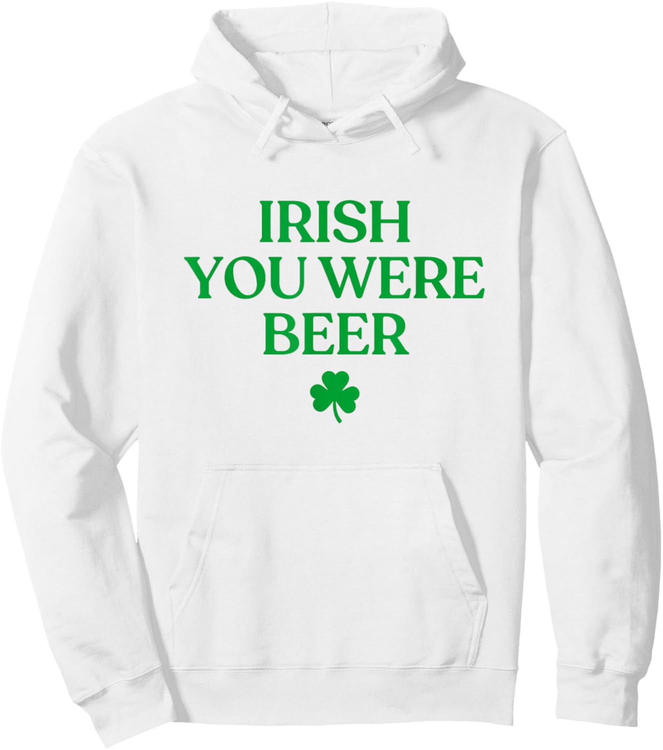 Irish You were Beer Shirt Funny St Patricks Day Drinking Hoodie - Hoodie | White