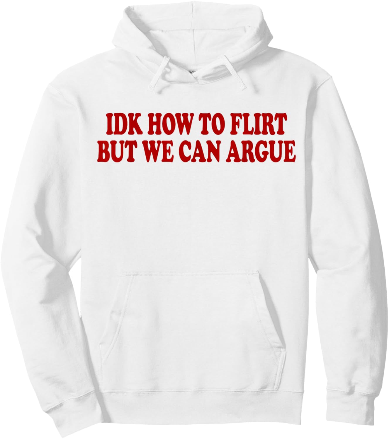 IDK How to Flirt BUT WE CAN Argue - Only Love Date Fans Hoodie - Hoodie | White