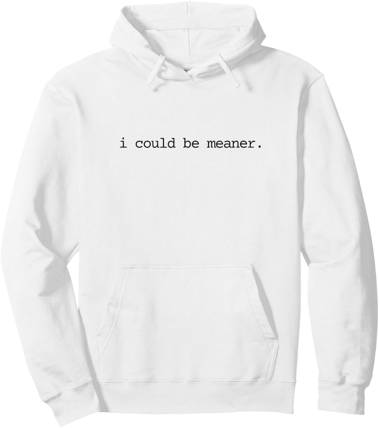 I Could Be Meaner Funny Meme Sarcastic Hoodie - Hoodie | White