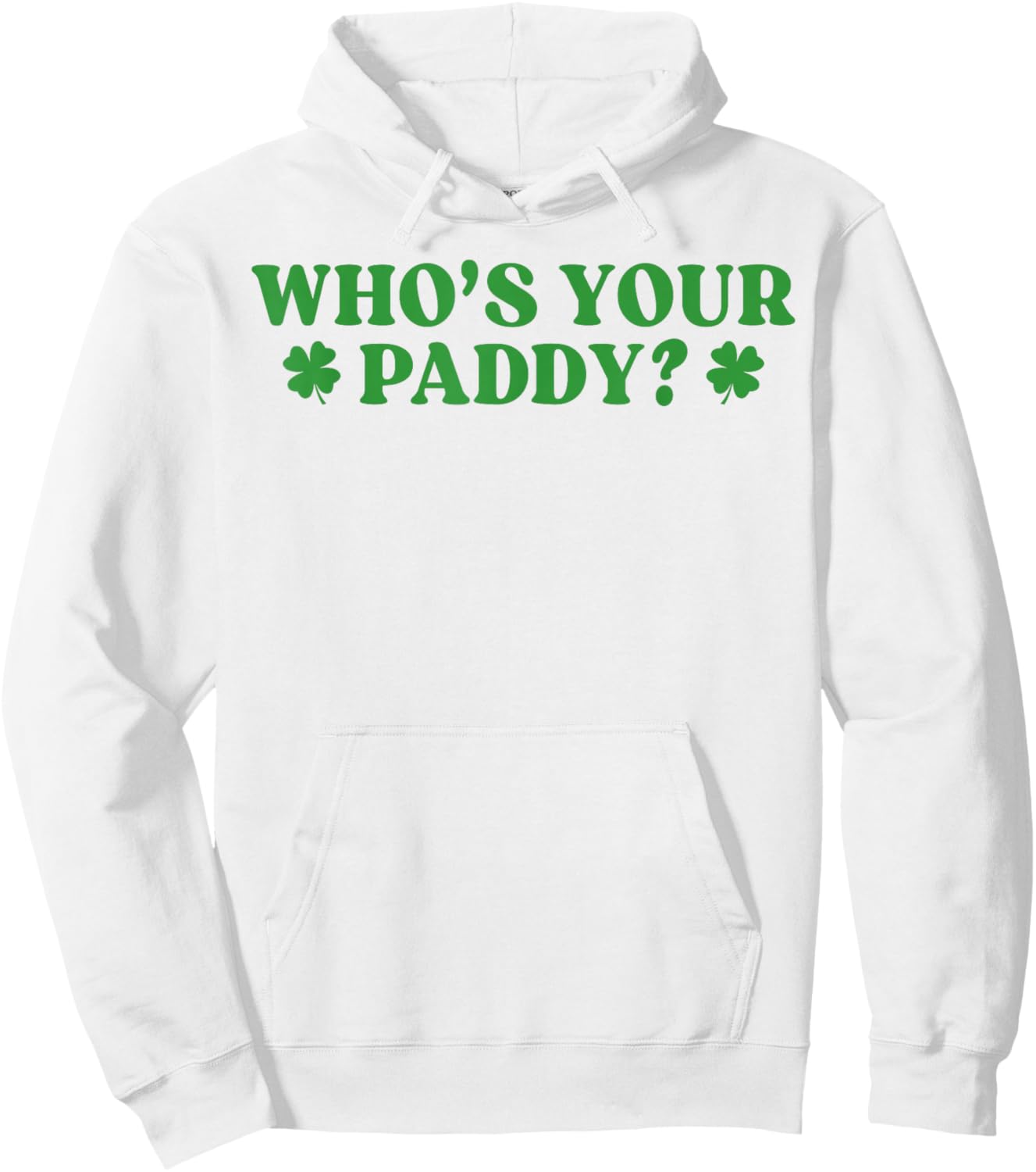 Who's Your Paddy Shamrock Funny St Patrick's Day Irish Pun Hoodie - Hoodie | White