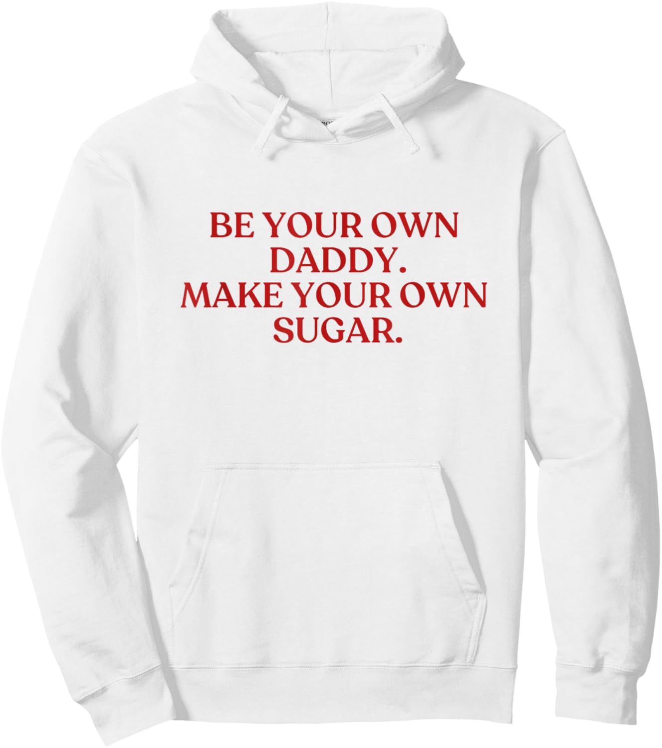 Be Your Own Daddy Make Your Own Sugar Shirt Y2K Aesthetic Hoodie - Hoodie | White