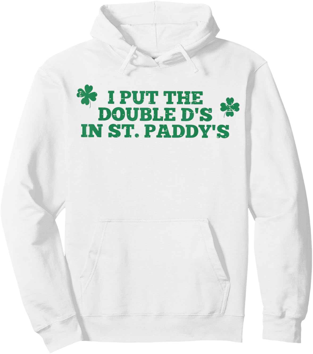 I Put The Double D in Paddy's Funny St Patrick's Day Girly Hoodie - Hoodie | White