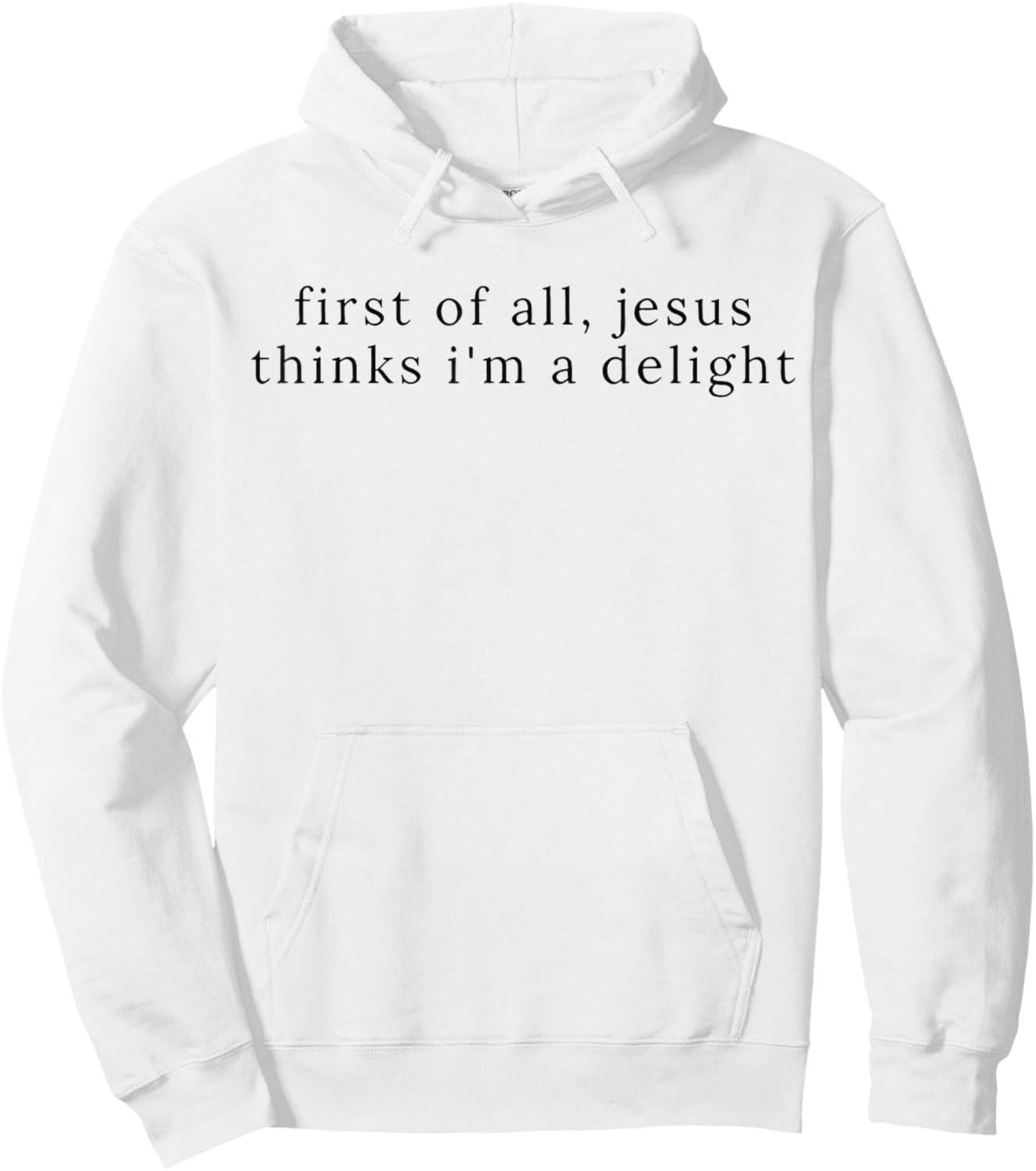 Jesus First of All Thinks I'm A Delight Hoodie - Hoodie | White