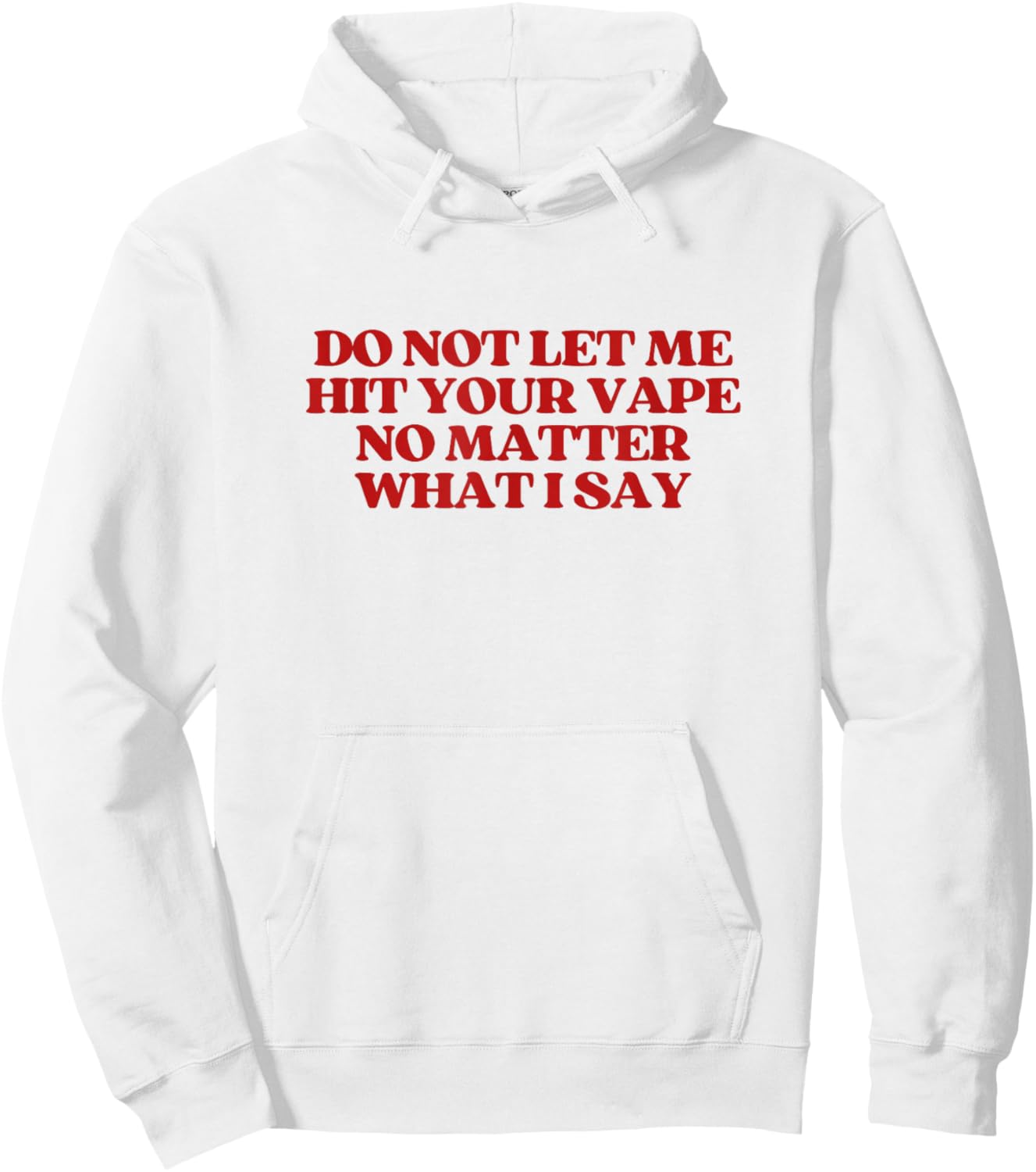 Original Do Not Let Me Hit Your Vape No Matter What I Say Hoodie - Hoodie | White
