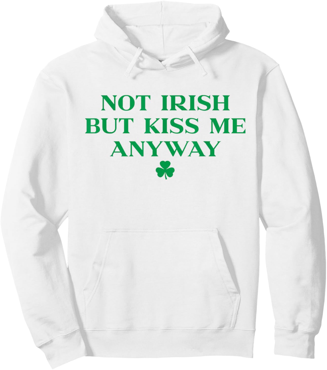 I'm Not Irish But Kiss Me Anyway Shirt Green St Patricks Day Hoodie - Hoodie | White
