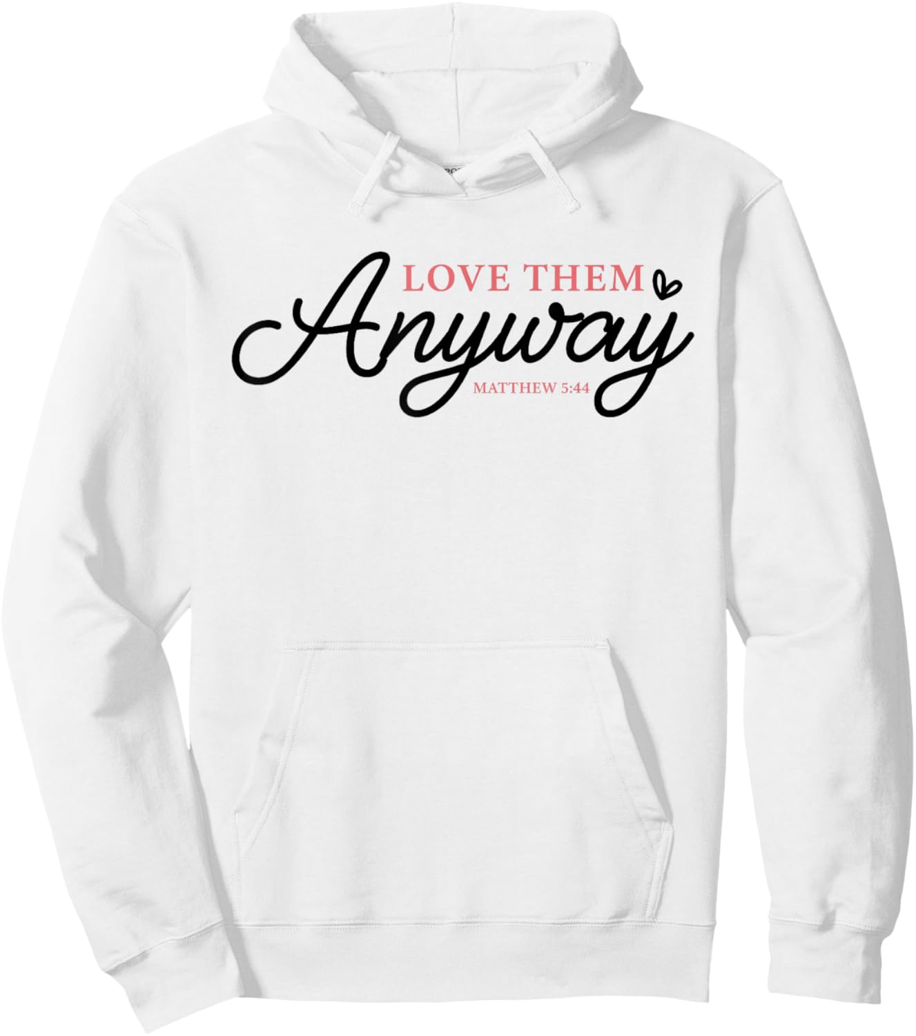 Love Them Anyway Matthew 5:44 Christian Faith Hoodie - Hoodie | White
