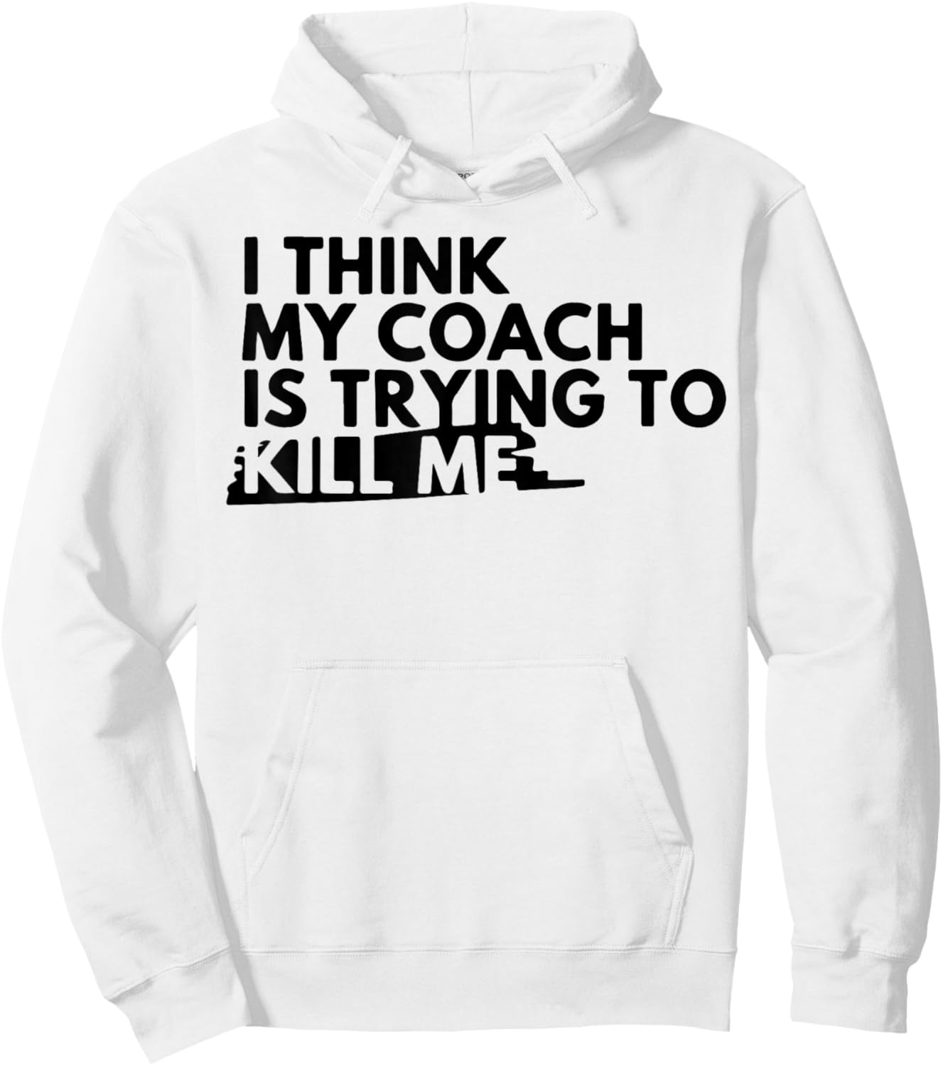 I Think My Coach is Trying to Kill Me Hoodie - Hoodie | White