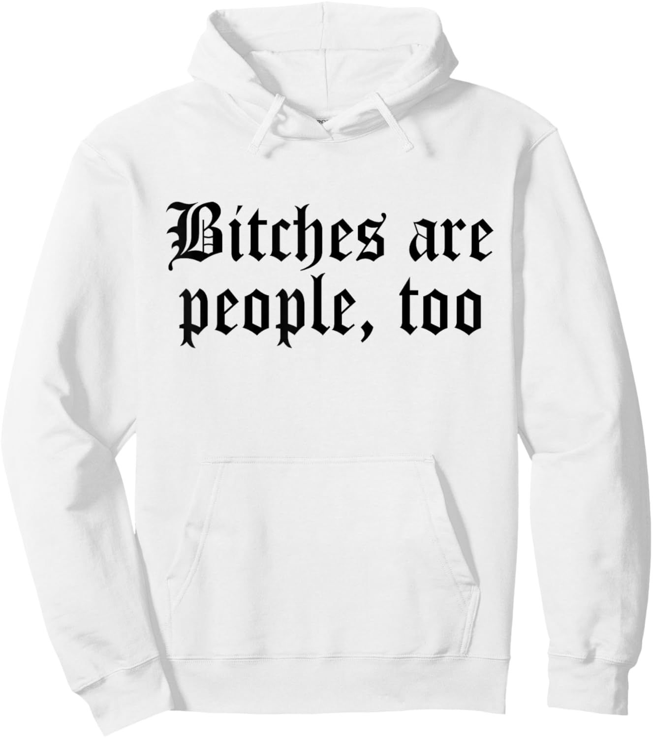 Bitches are People Too Funny Sarcasm Women Hoodie - Hoodie | White