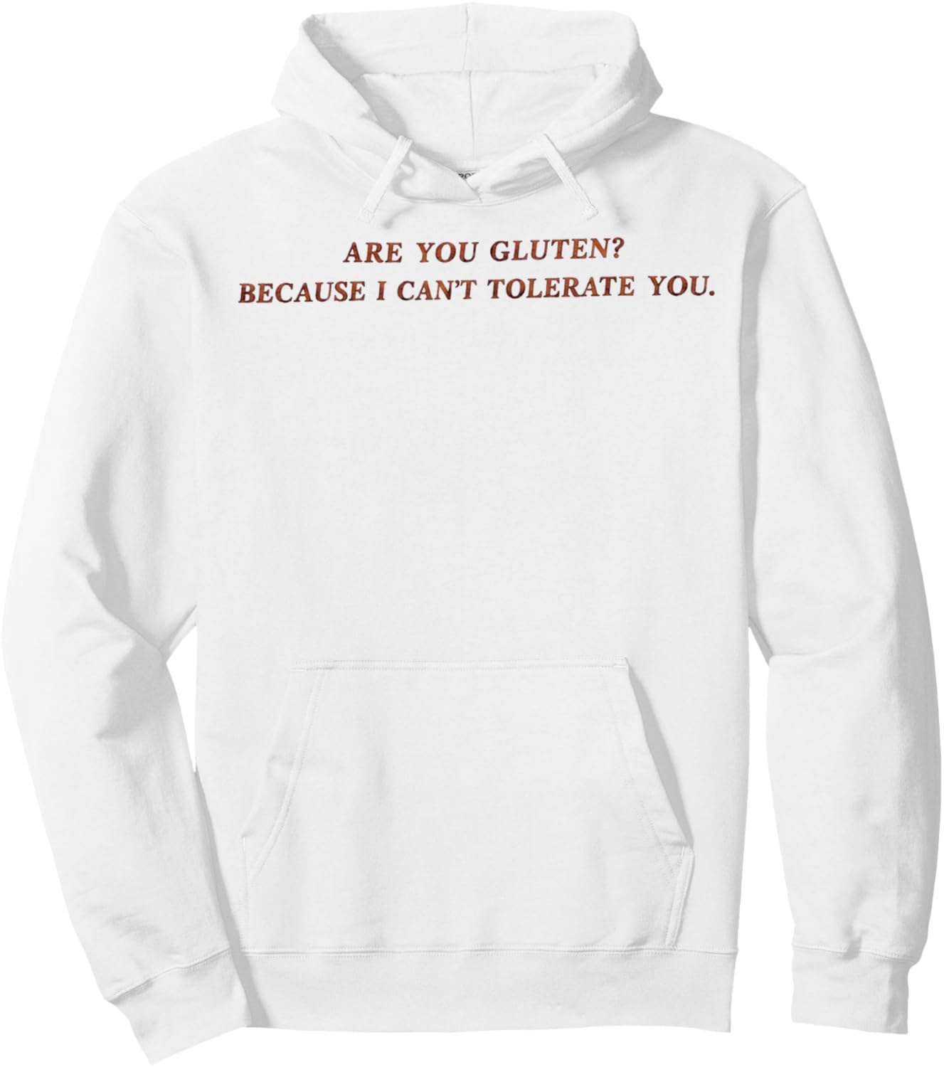 are You Gluten Because I Can't Tolerate You Funny Saying Hoodie - Hoodie | White