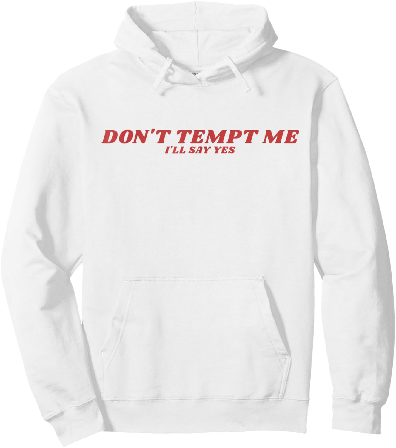 Don’t Tempt Me I’ll Say Yes Funny Sarcastic Humor Quote Hoodie - Hoodie | White
