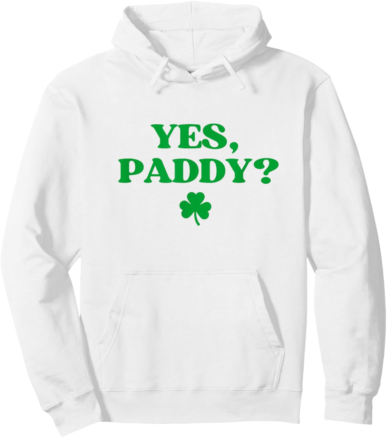 Yes Paddy Shirt Funny Yes Daddy St Patricks Day Women Men Hoodie - Hoodie | White