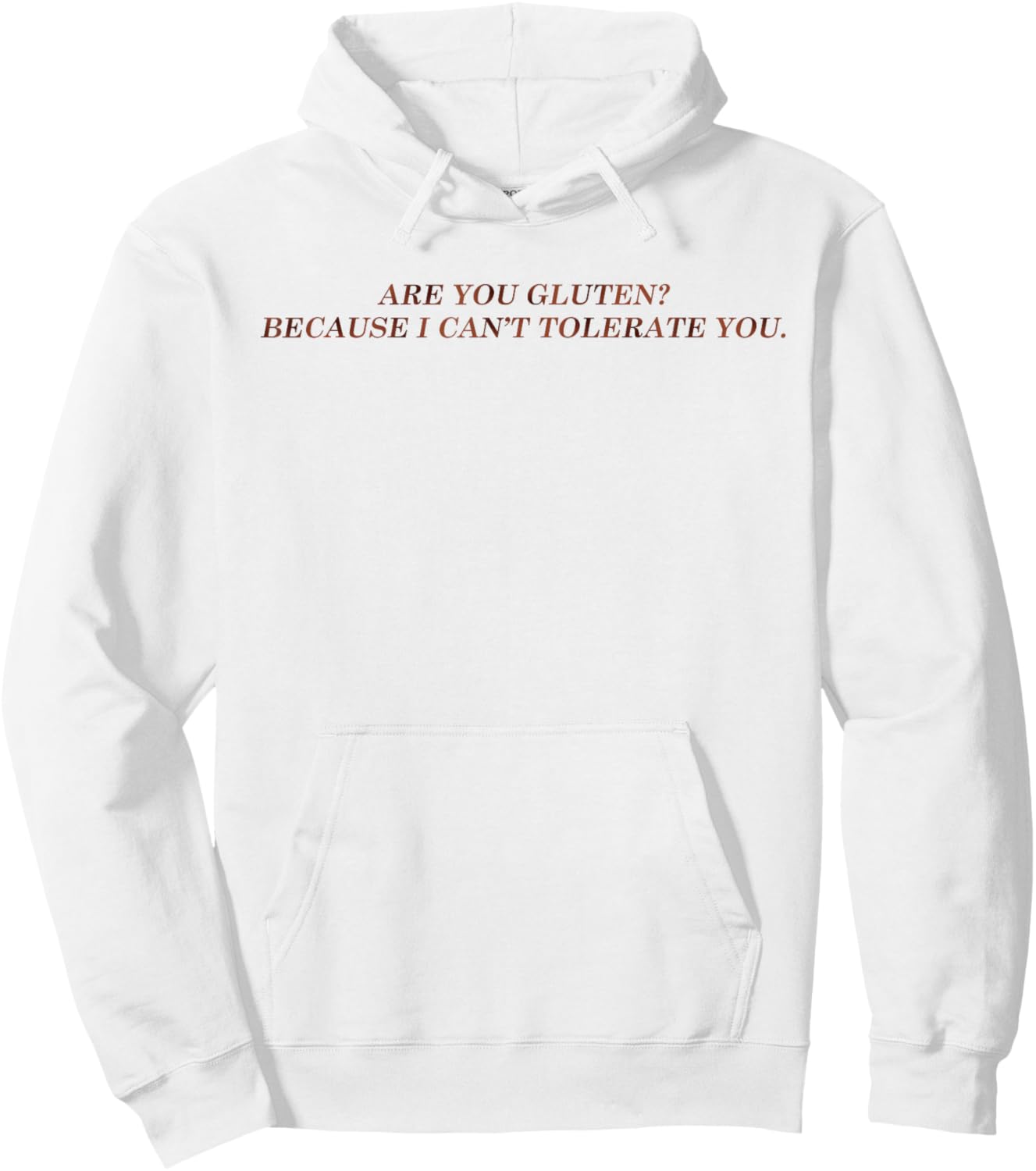 are You Gluten Because I Can't Tolerate You Funny Saying Hoodie - Hoodie | White