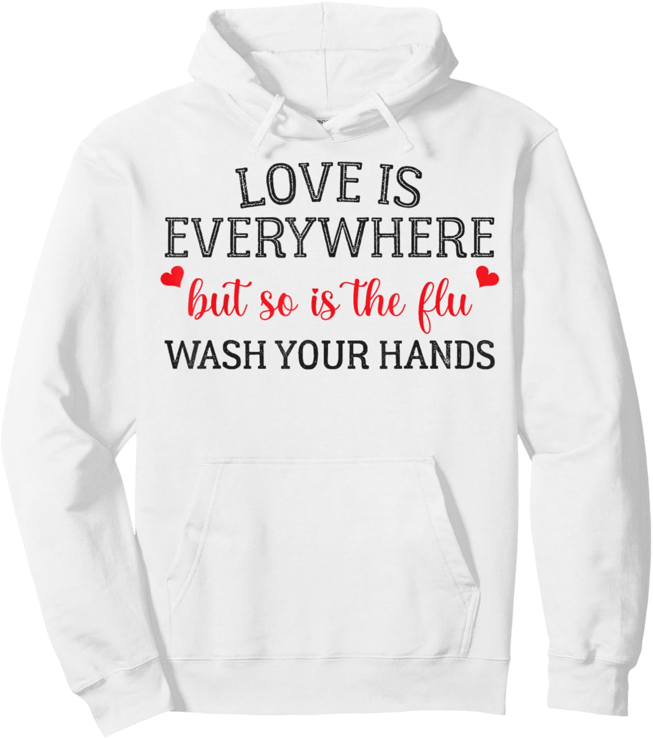 Love is Everywhere But So is The Flu Wash Your Hands Nurse Hoodie - Hoodie | White