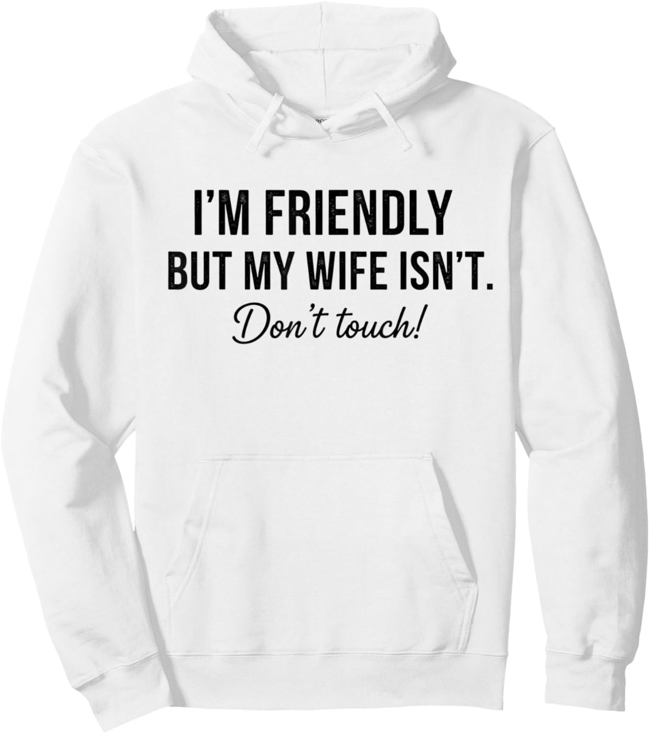 I'm Friendly But My Wife Isn't Don't Touch Funny Hoodie - Hoodie | White