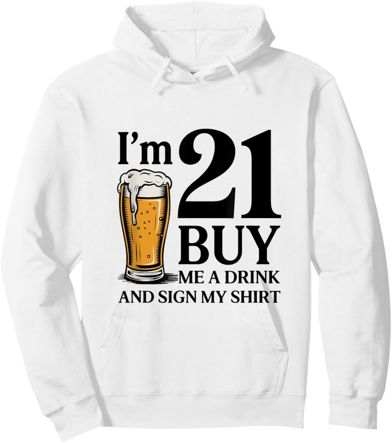 21st Birthday Beer I'm 21 Buy Me a Drink and Sign My Hoodie - Hoodie | White