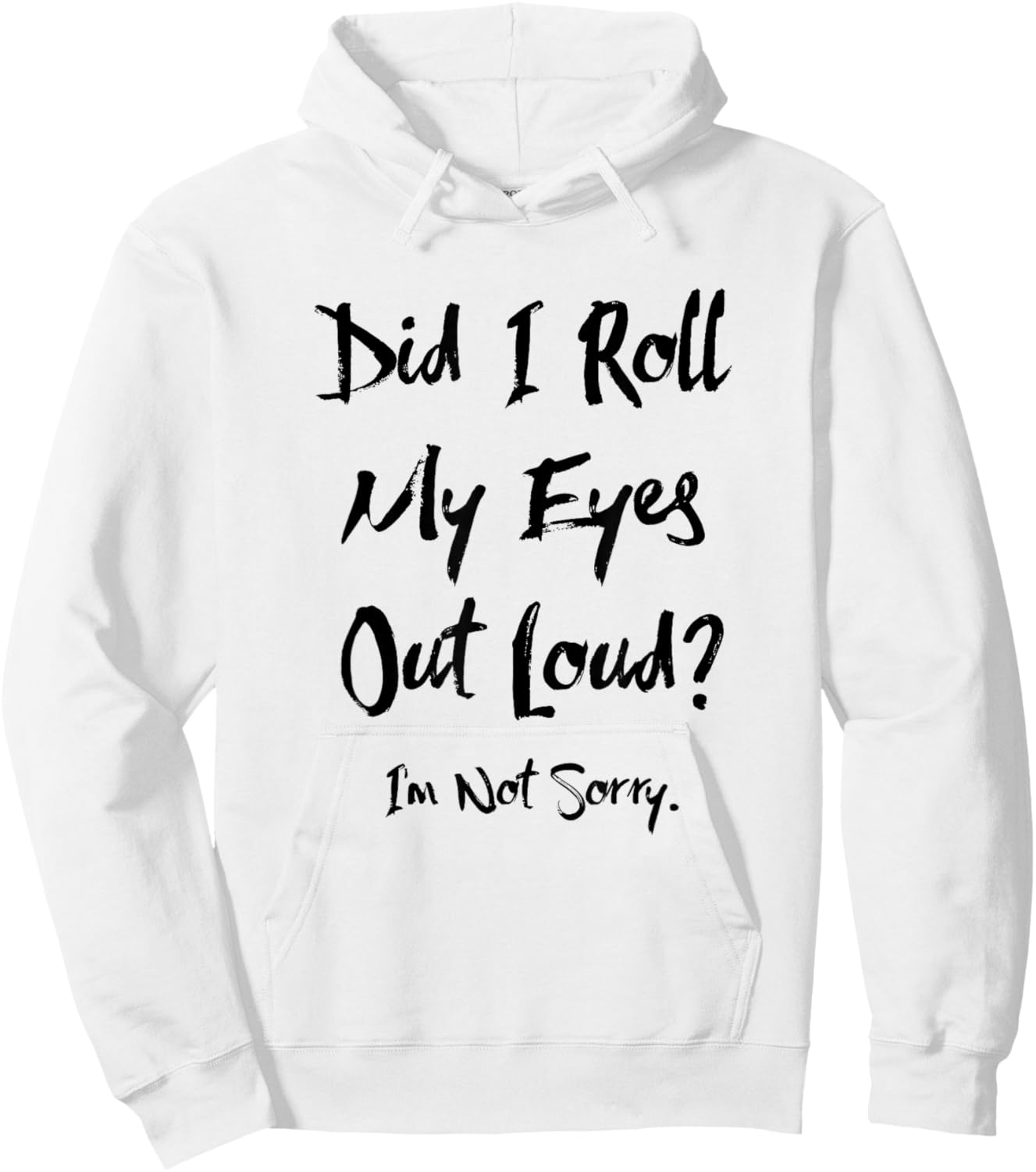 Did I Roll My Eyes Out Loud I'm Not Sorry Funny Ironic Sassy Hoodie - Hoodie | White