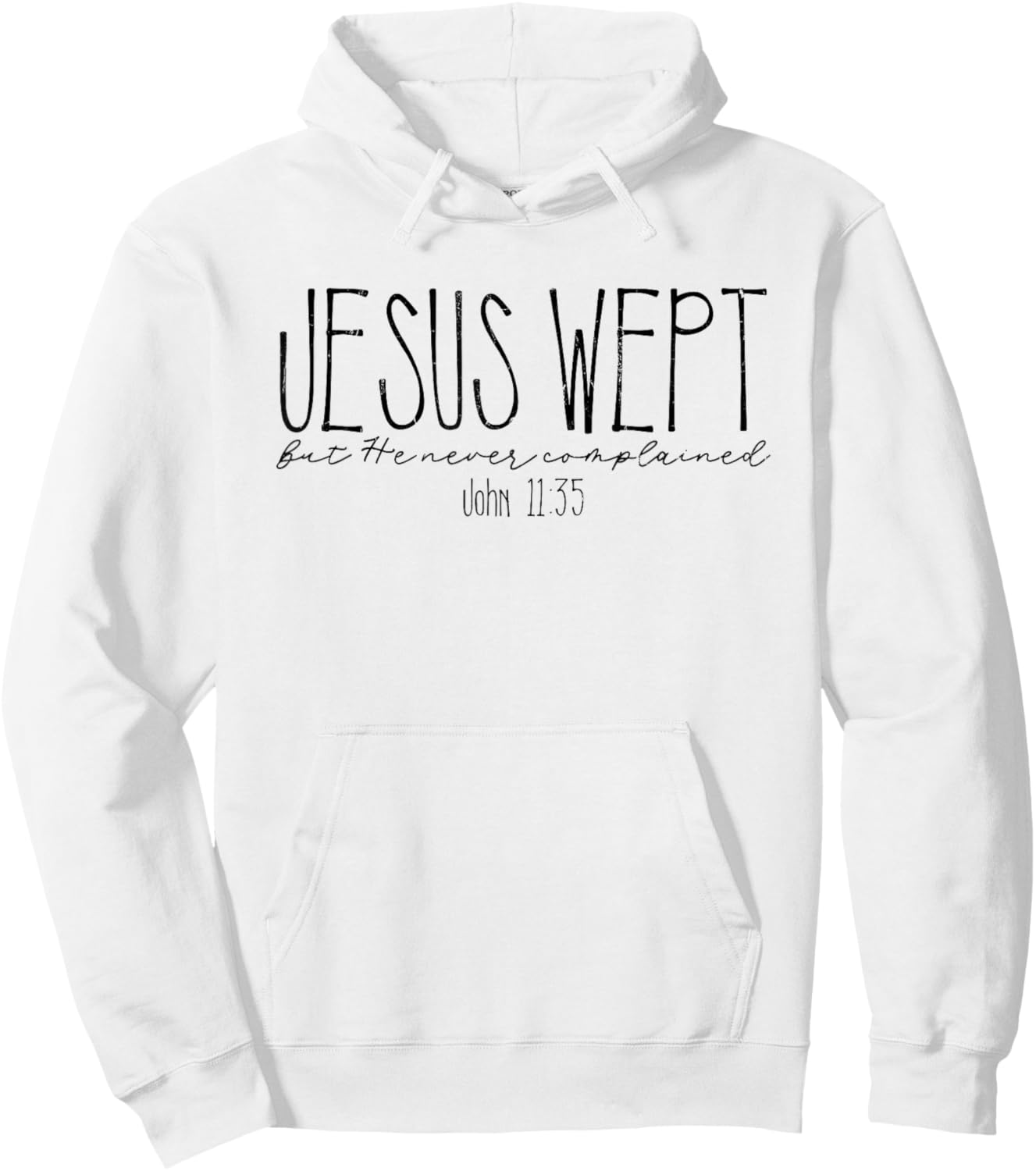 Jesus Wept But He Never Complained, John 11:35 Hoodie - Hoodie | White
