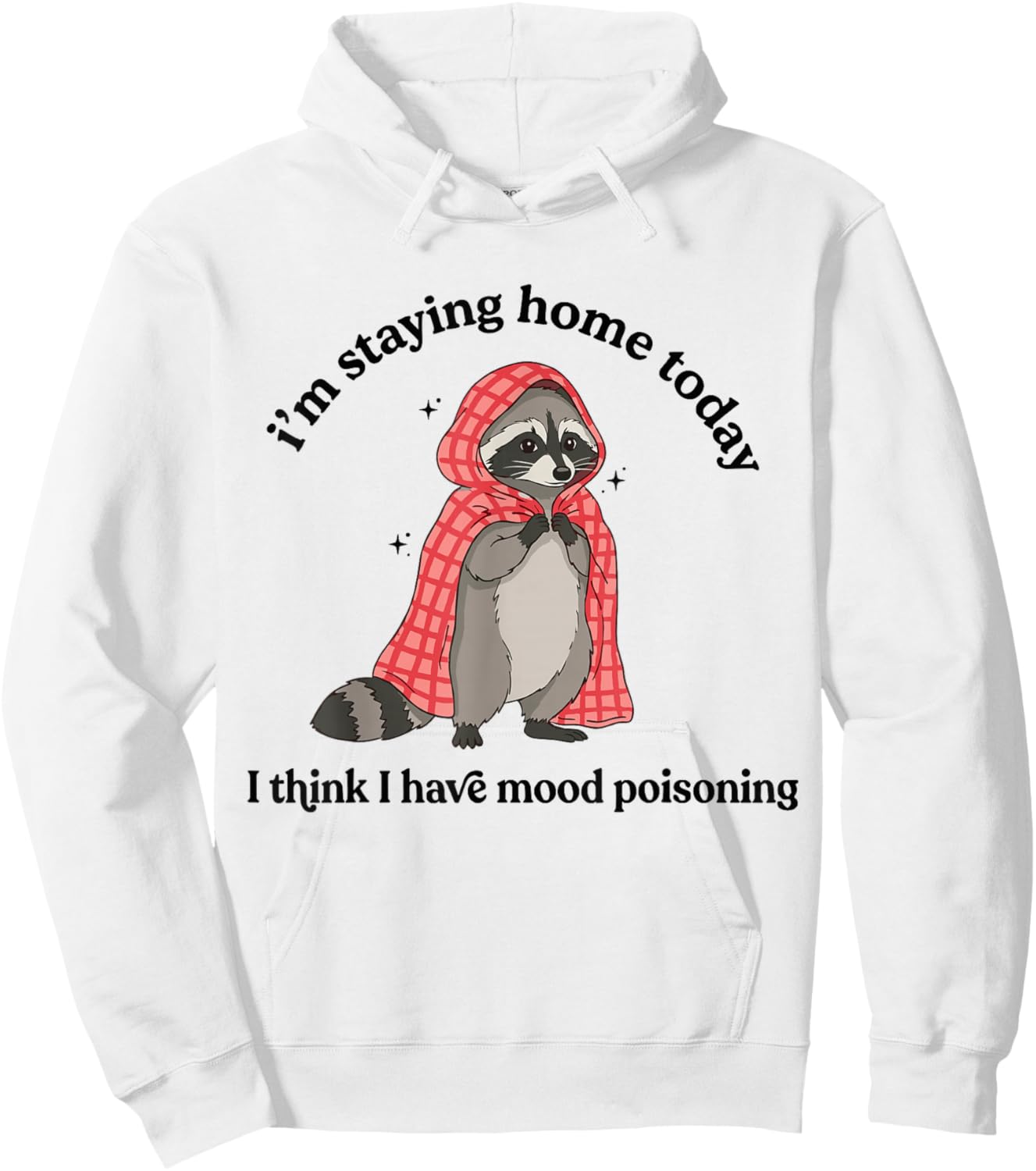 i’m Staying Home Today Raccoon I Think I Have Mood Poisoning Hoodie - Hoodie | White