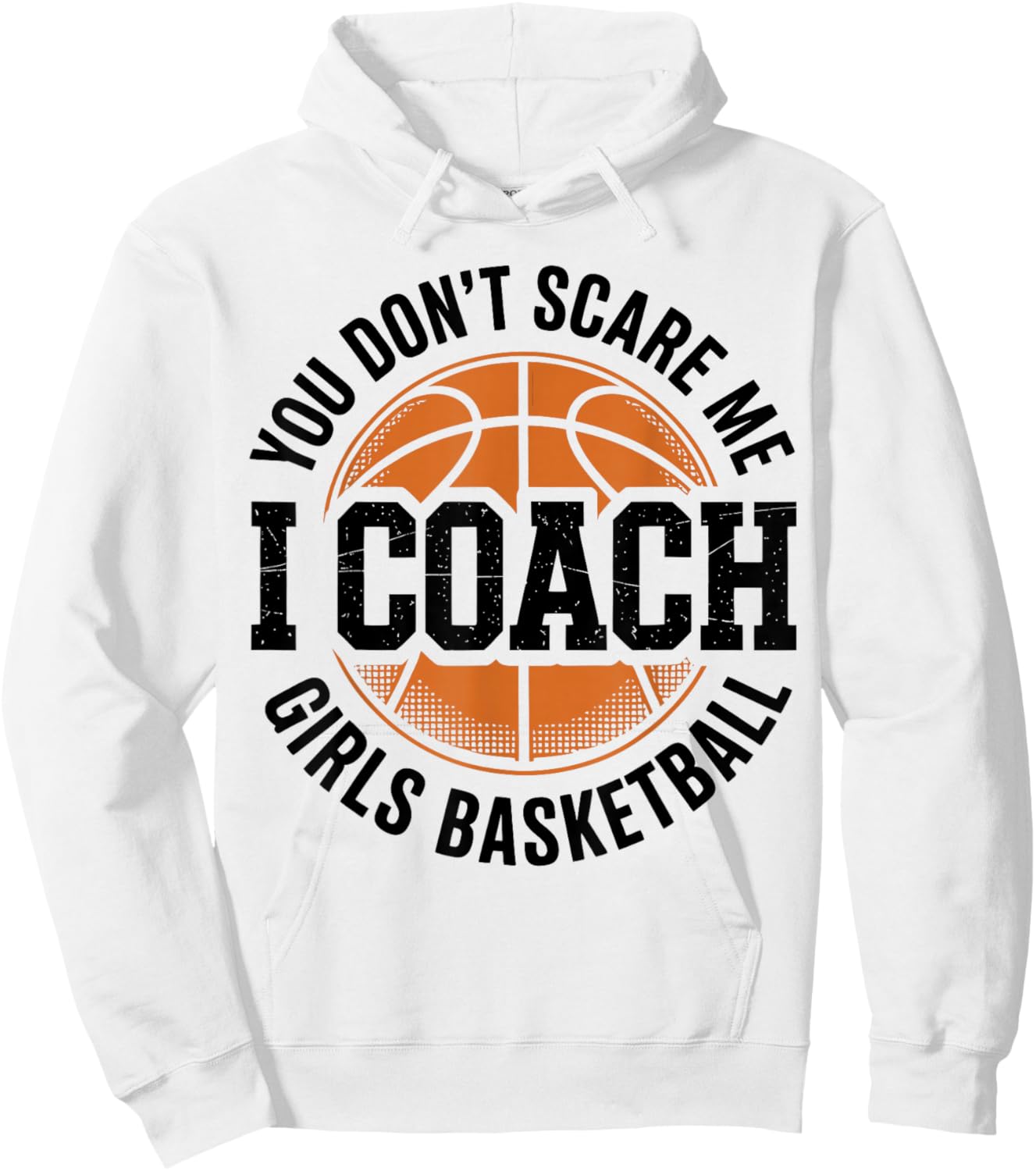 You Don't Scare Me I Coach Girls Basketball Funny Sports Hoodie - Hoodie | White